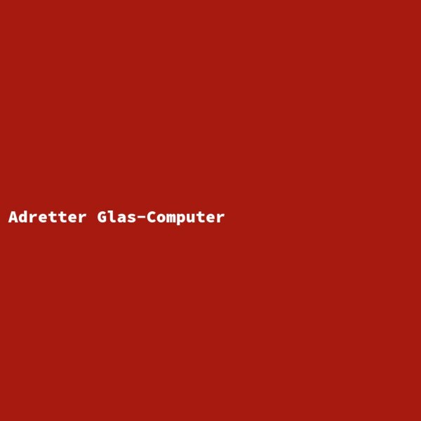 Adretter Glas-Computer