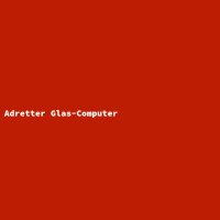Adretter Glas-Computer