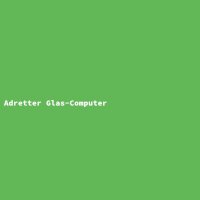 Adretter Glas-Computer