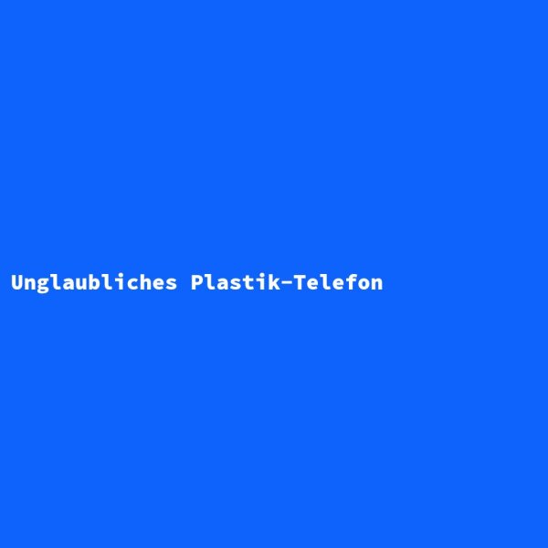 Unglaubliches Plastik-Telefon