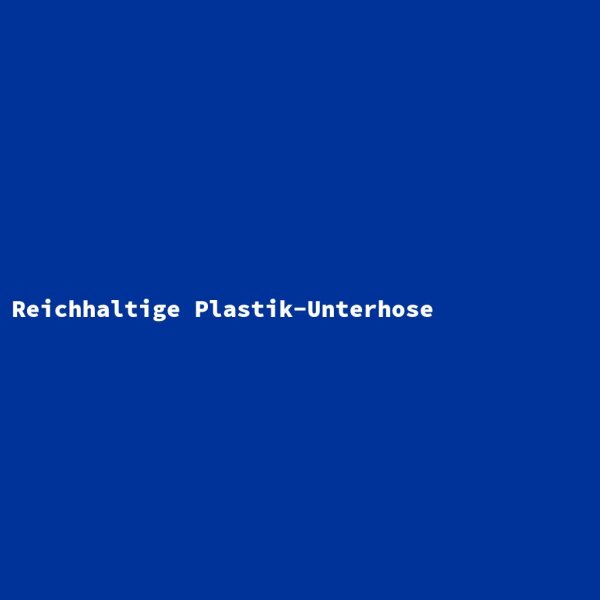 Reichhaltige Plastik-Unterhose