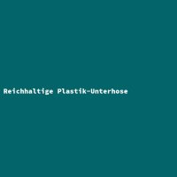 Reichhaltige Plastik-Unterhose