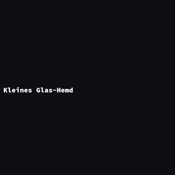 Kleines Glas-Hemd
