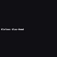 Kleines Glas-Hemd