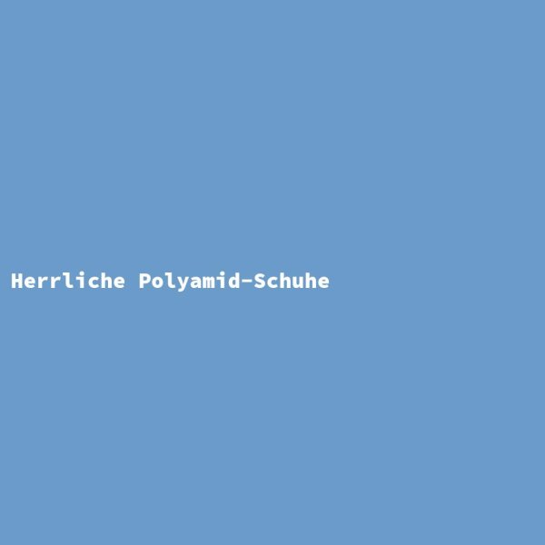 Herrliche Polyamid-Schuhe
