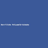Herrliche Polyamid-Schuhe