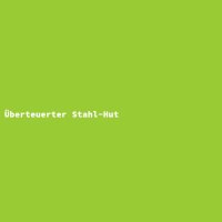 &Uuml;berteuerter Stahl-Hut