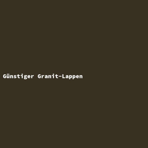 G&uuml;nstiger Granit-Lappen