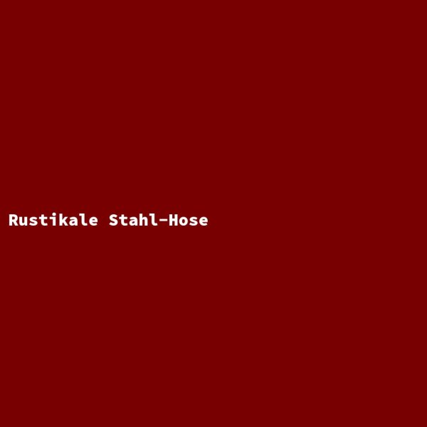 Rustikale Stahl-Hose