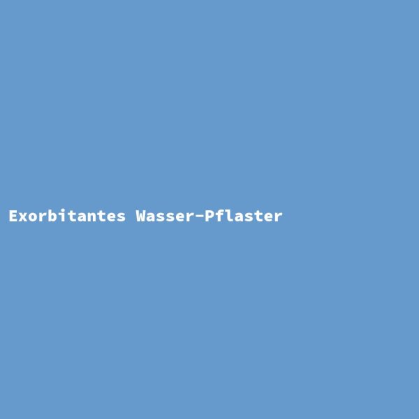 Exorbitantes Wasser-Pflaster