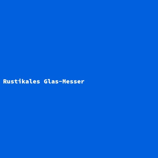 Rustikales Glas-Messer