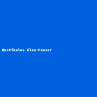 Rustikales Glas-Messer